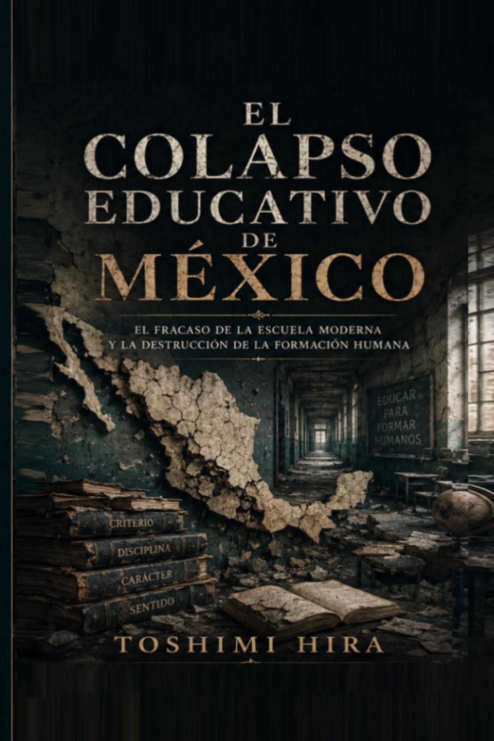 El colapso educativo de México: El fracaso de la escuela moderna y la destrucción de la formación humana (Educacion)