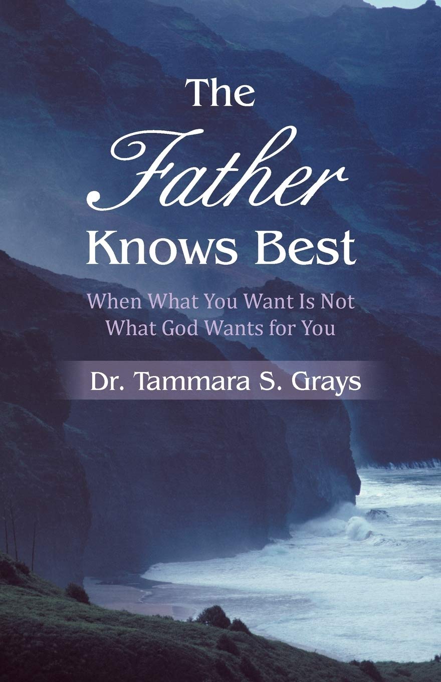 The Father Knows Best: When What You Want Is Not What God Wants for You