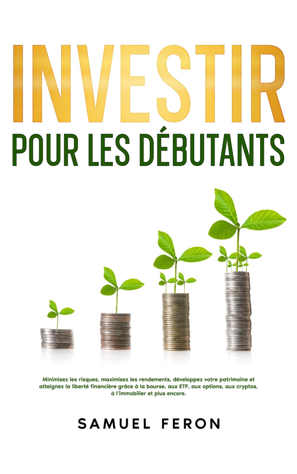 Investir pour les débutants: Minimisez les risques, maximisez les rendements, développez votre patrimoine et atteignez la liberté financière grâce à ... bourse à l’immobilier et aux revenus passifs)