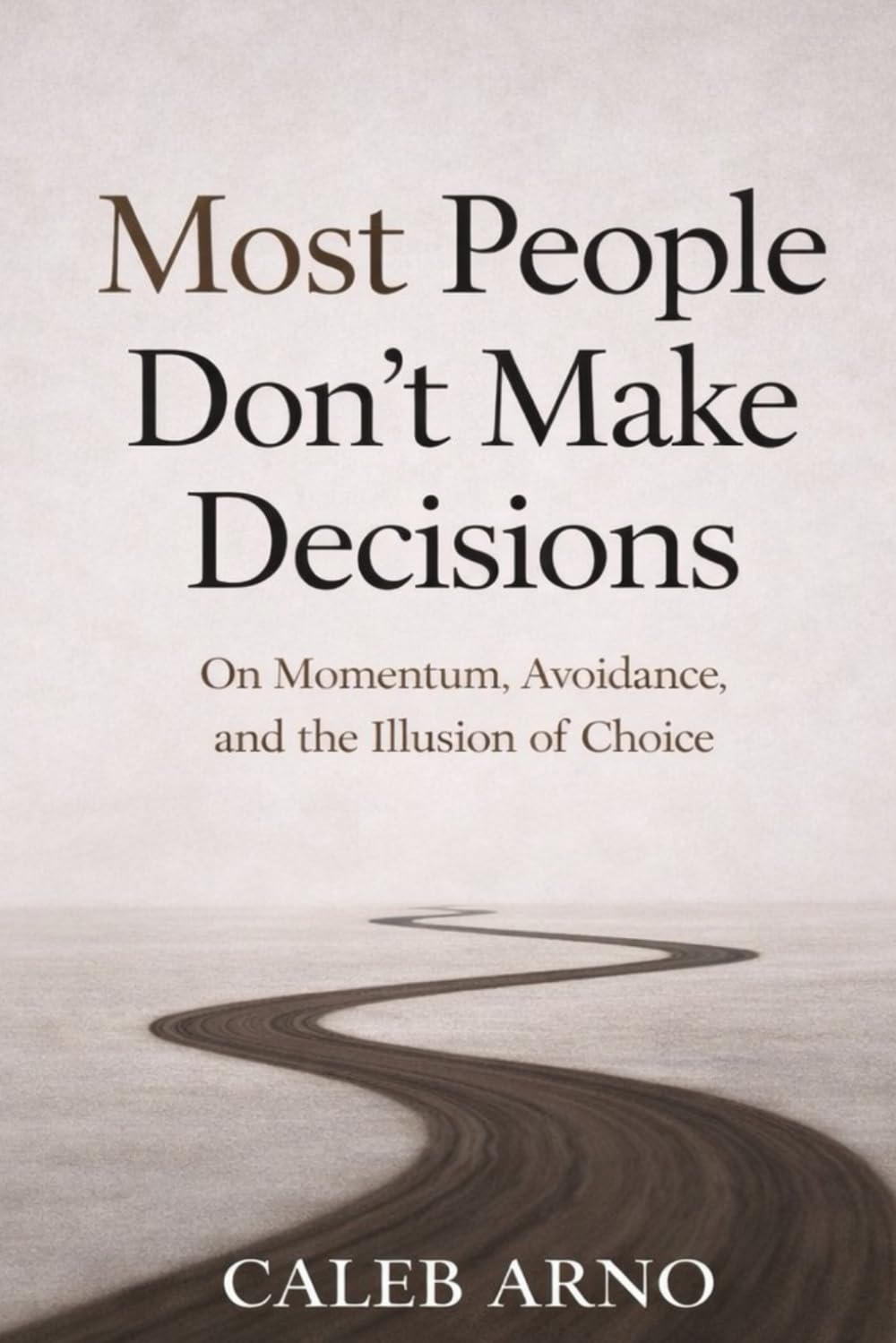 Most People Don’t Make Decisions: On Momentum, Avoidance, and the Illusion of Choice