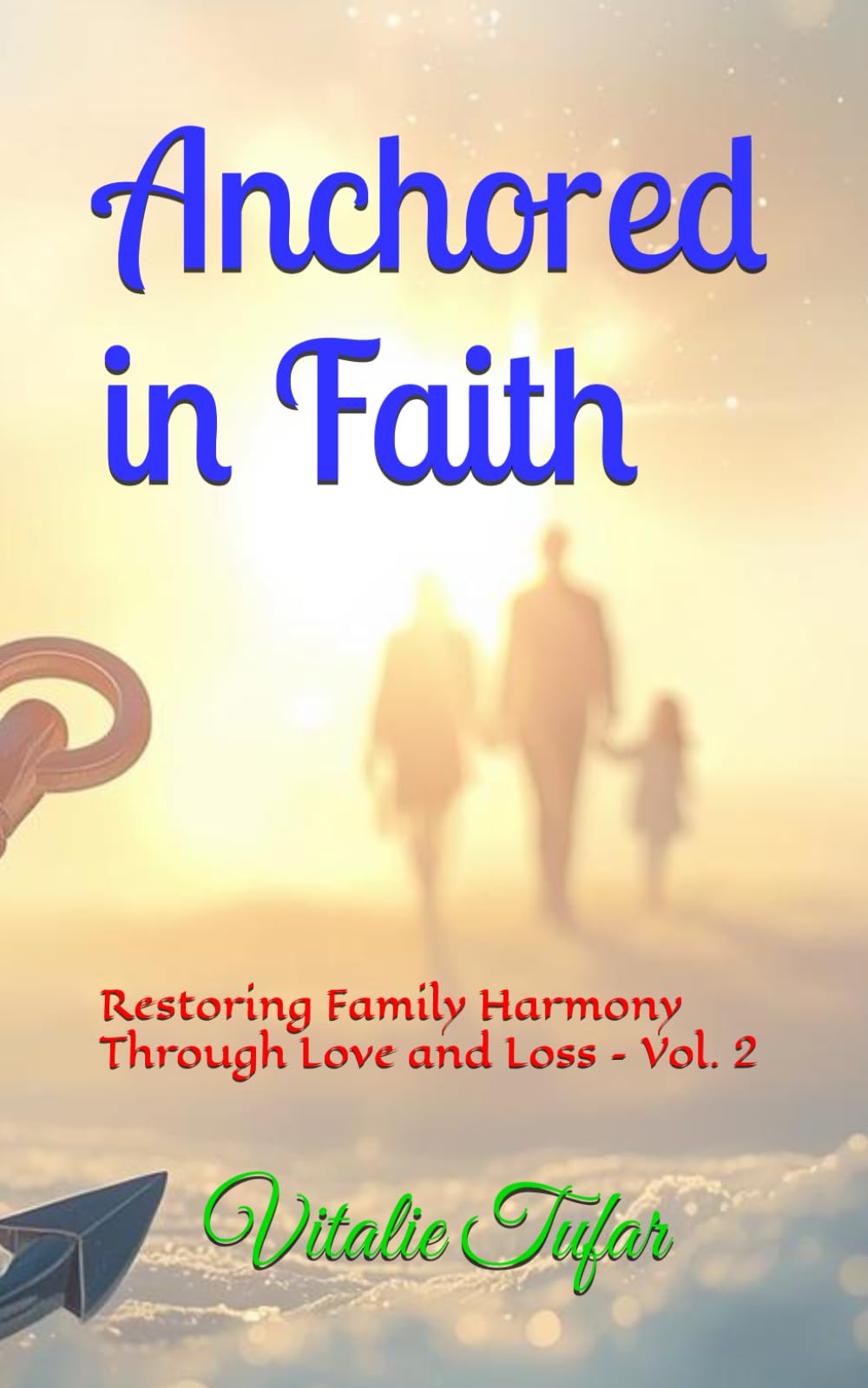 Anchored in Faith: Restoring Family Harmony Through Love and Loss – Vol. 2 (Mending the Family Hearth: Rebuilding Bonds and Faith After Pregnancy Loss)