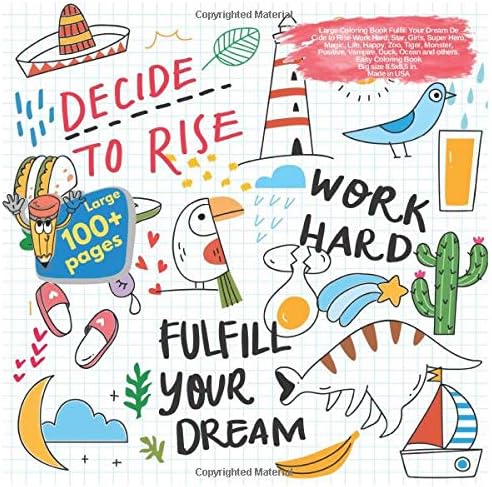 Large Coloring Book Fulfill Your Dream De Cide to Rise Work Hard, Star, Girls, Super Hero, Magic, Life, Happy, Zoo, Tiger, Monster, Positive, Vampire, ... De Cide to Rise Work Hard and others Doodle)
