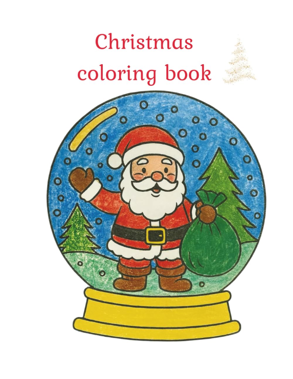 My Cute Christmas Coloring Book.: 30 Fun and Easy Holiday Pages for Kids Ages 4-8 - Santa, Reindeer, Snowmen, Gingerbread and More!