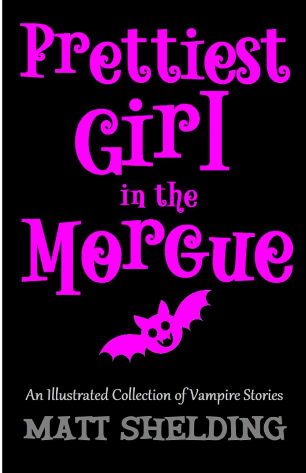 Prettiest Girl in the Morgue: An Illustrated Collection of Vampire Stories