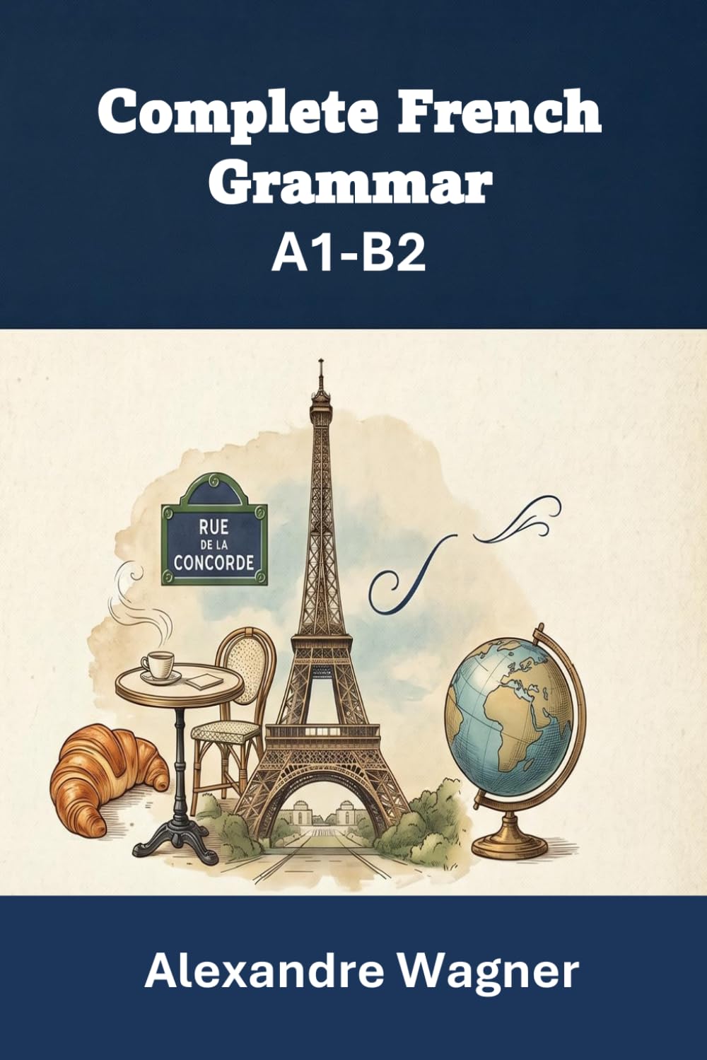 Complete French Grammar - A1-B2 Levels: Beginner to Advanced