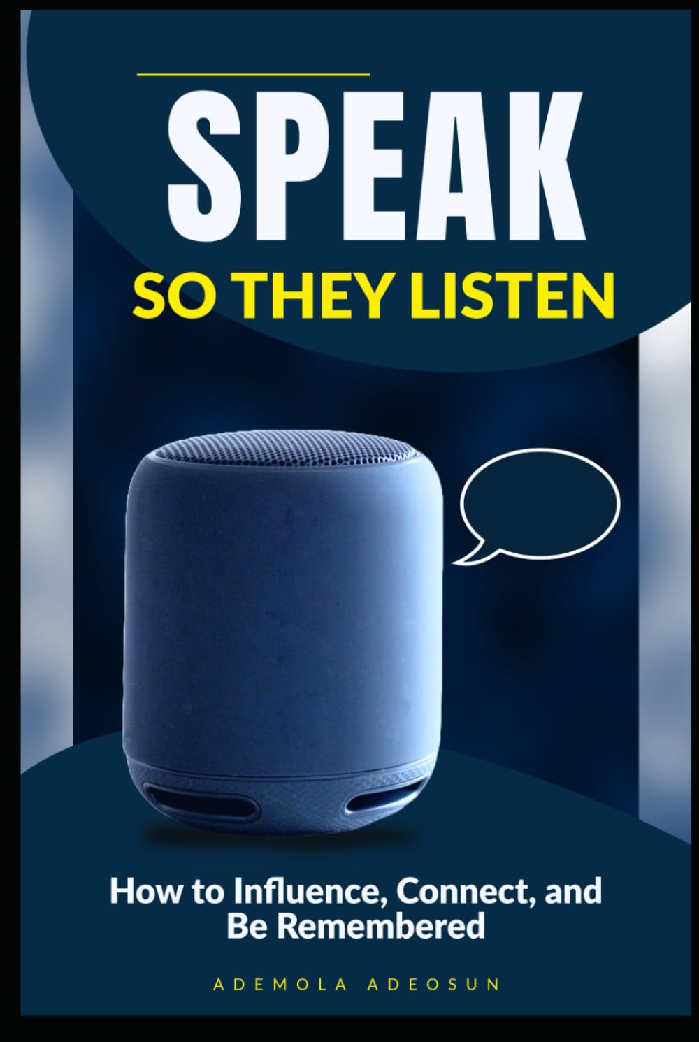 SPEAK SO THEY LISTEN: How to Influence, Connect, and Be Remembered (NEVER LOSE ANOTHER SALE)