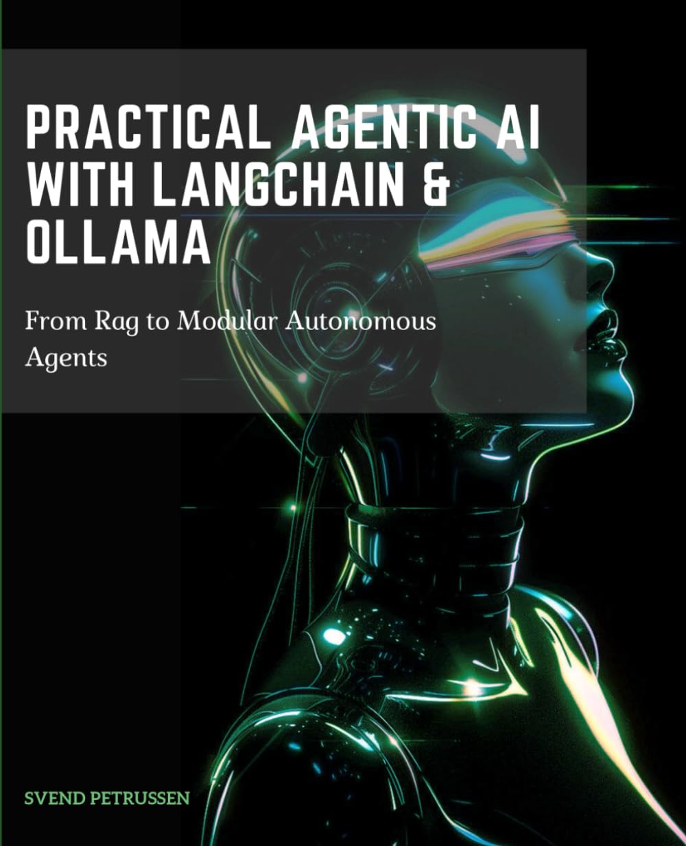 PRACTICAL AGENTIC AI WITH LANGCHAIN & OLLAMA: FROM RAG TO MODULAR AUTONOMOUS AGENTS
