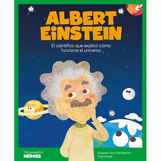 Albert Einstein: El científico que explicó cómo funciona el universo: 4 (Mis pequeños héroes)