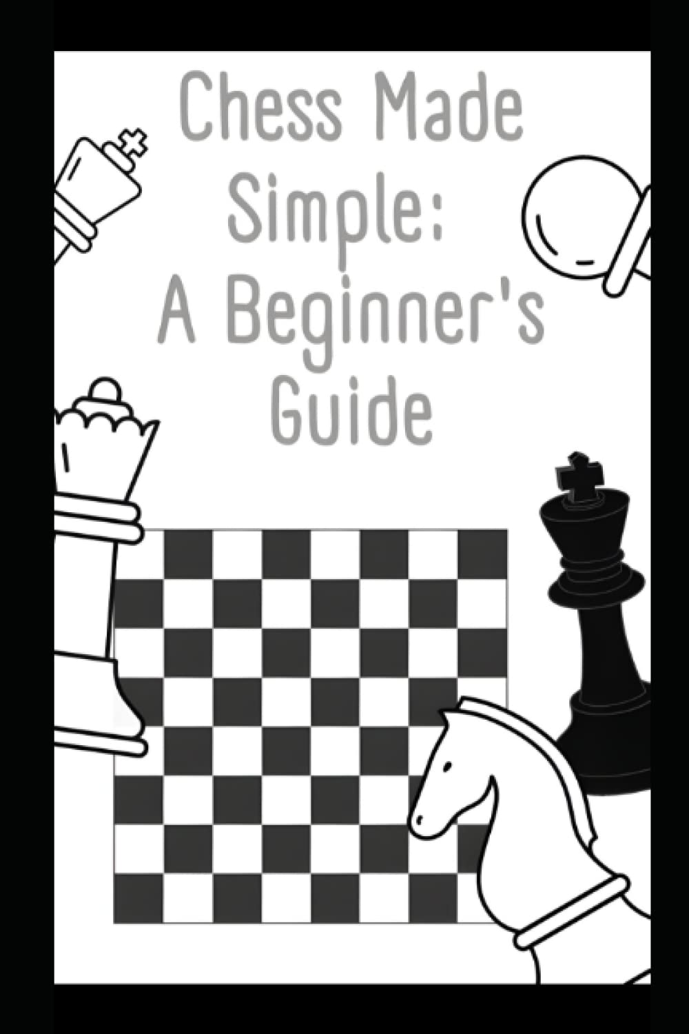 Chess Made Simple: A Beginner's Guide