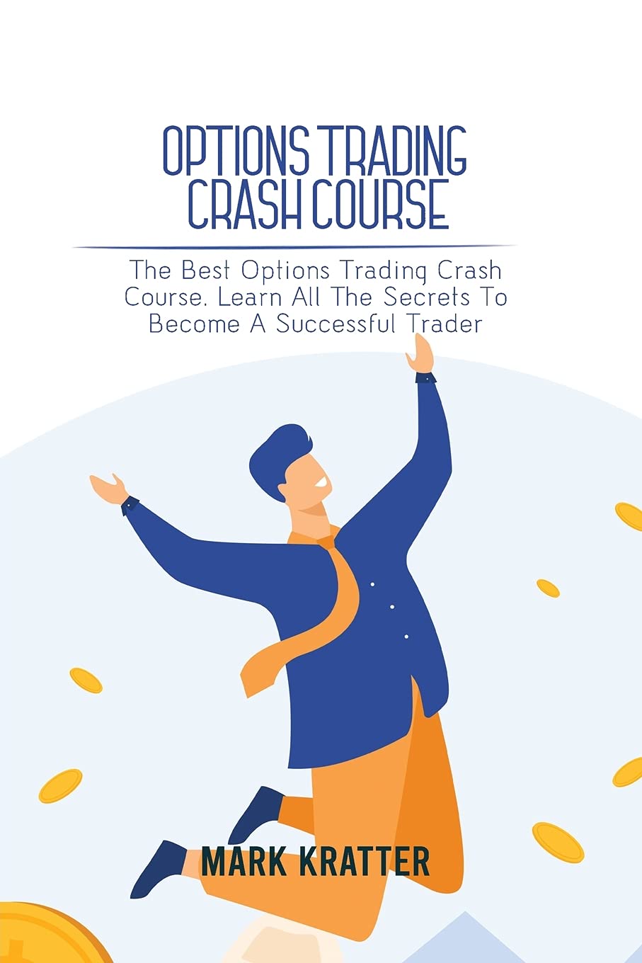 Options Trading Crash Course: The Best Options Trading Crash Course. Learn All T