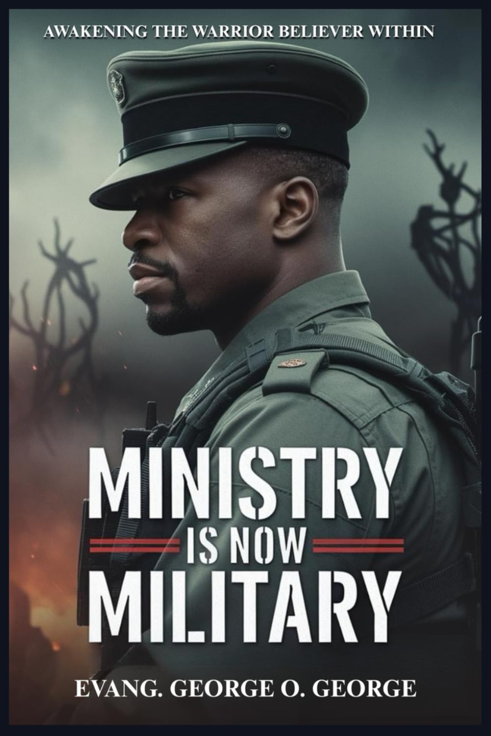MINISTRY IS NOW MILITARY: Equipping Believers for Strategic Warfare in the End-Time Battle for Souls, Territory, and Dominion