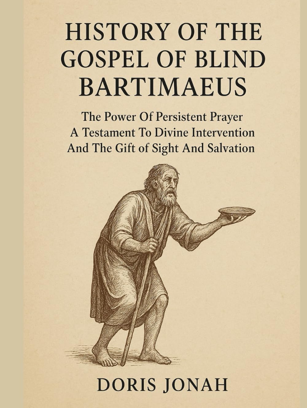 HISTORY OF THE GOSPEL OF BLIND BARTIMAEUS:: The Power Of Persistent Prayer A Testament To Divine Intervention And The Gift of Sight And Salvation