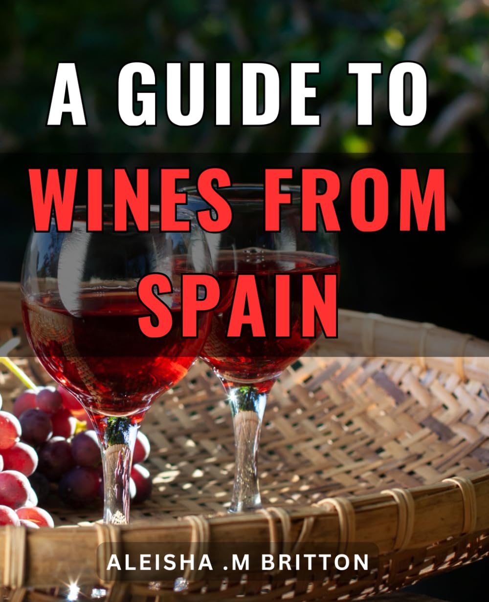 A Guide To Wines From Spain: Discover the Richness of Spanish Wine Culture: A Journey Through Varieties, History, and Pairings, Ideal for Wine Enthusiasts and Travelers.
