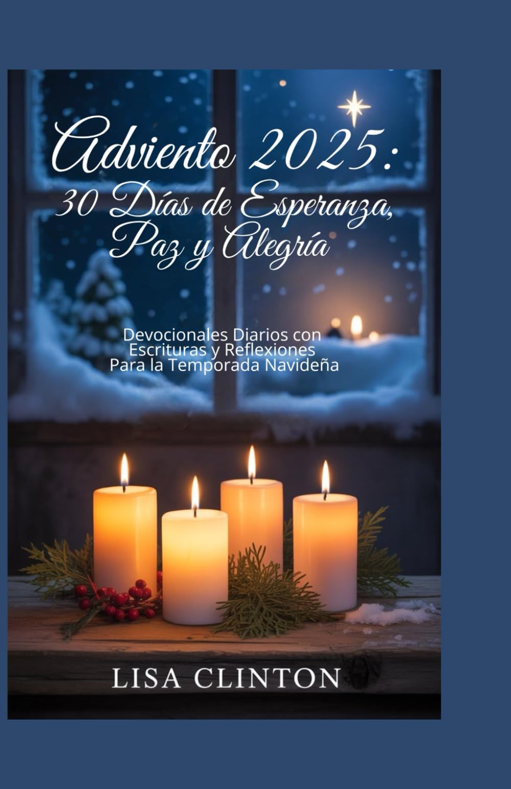 Adviento 2025: 30 Días de Esperanza, Paz y Alegría: Devocionales Diarios con Escrituras y Reflexiones Para la Temporada Navideña