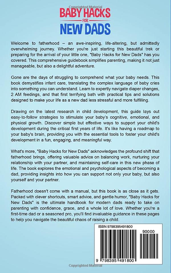 Baby Hacks for New Dads: The Comprehensive Guide to Effortless Parenting, Infant Care, and Baby Development (The Dad-to-Be Handbook: A Guide for First-Time Fathers)