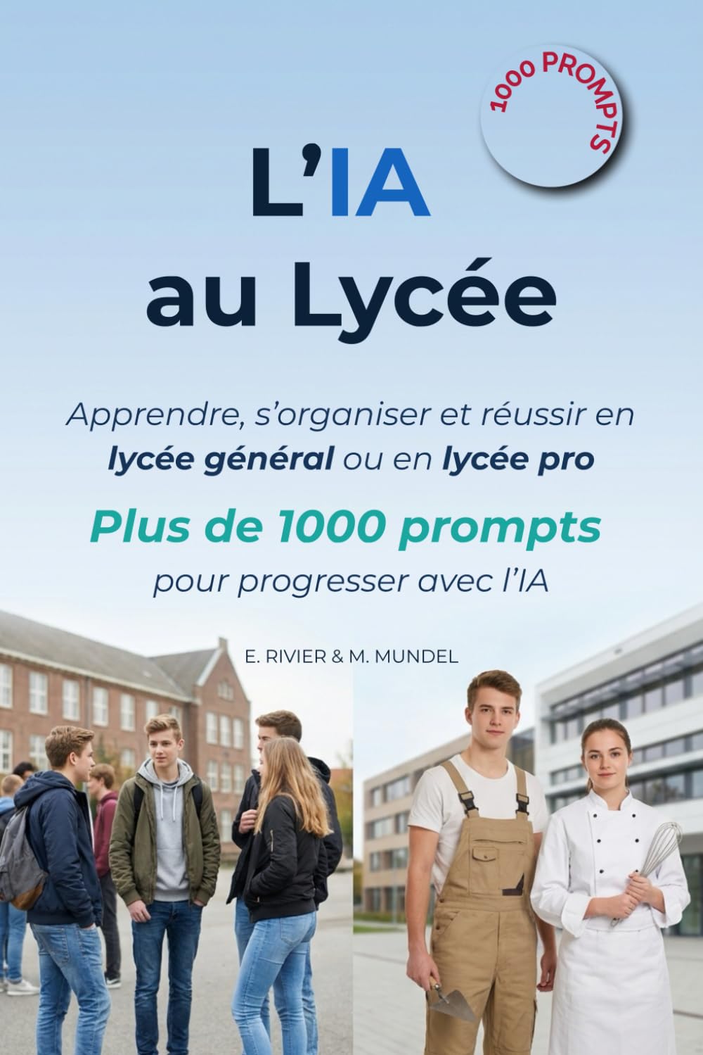 L'IA au Lycée: Apprendre, s’organiser et réussir en lycée général ou en lycée pro : plus de 1000 prompts pour progresser avec l'IA (L'Ia Pour Tous: ... de Guides de Référence Pour Comprendre Et U)