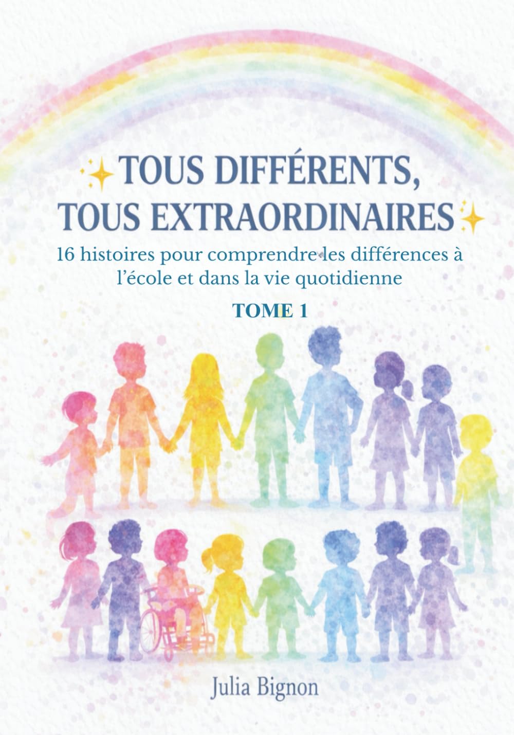 Tous différents, tous extraordinaires: 16 histoires pour comprendre les différences à l’école et dans la vie quotidienne