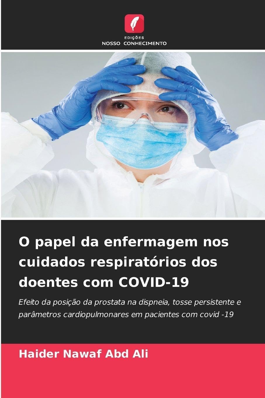 O papel da enfermagem nos cuidados respiratórios dos doentes com COVID-19: Efeito da posição da prostata na dispneia, tosse persistente e parâmetros cardiopulmonares em pacientes com covid -19