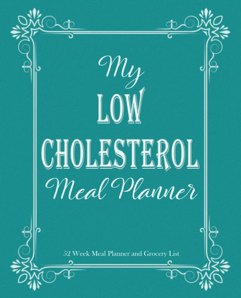 My Low Cholesterol Meal Planner: Weekly Meal Planner Notebook, Meal Planner Journal, Meal Planner And Grocery List, Meal Planner Log Book, Meal ... Undated, Weekly Meal Planner With Snacks