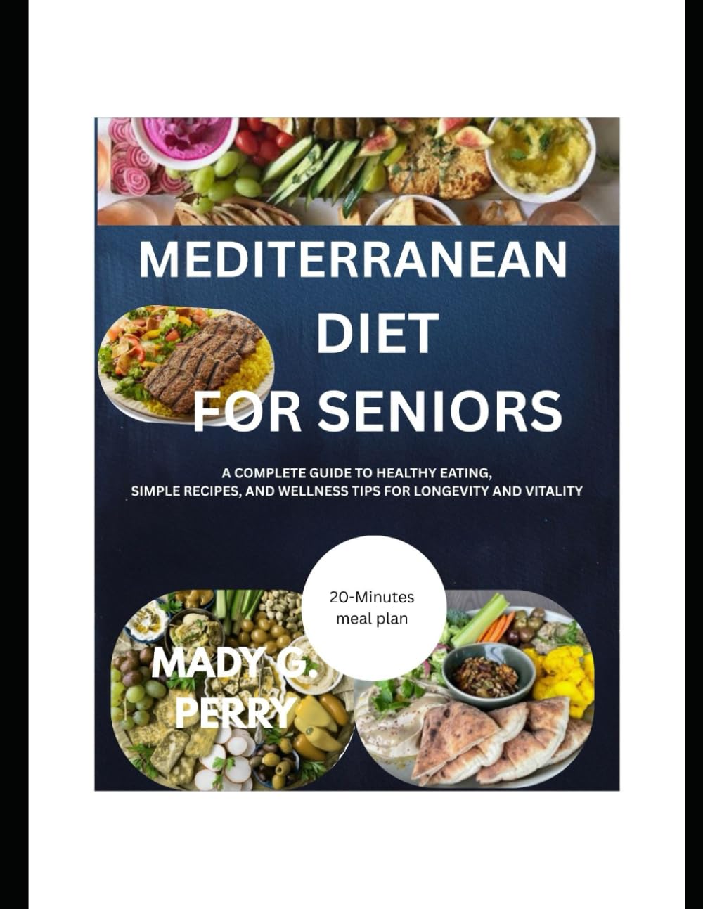 Mediterranean Diet for Seniors: A Complete Guide to Healthy Eating, Simple Recipes, and Wellness Tips for Longevity and Vitality