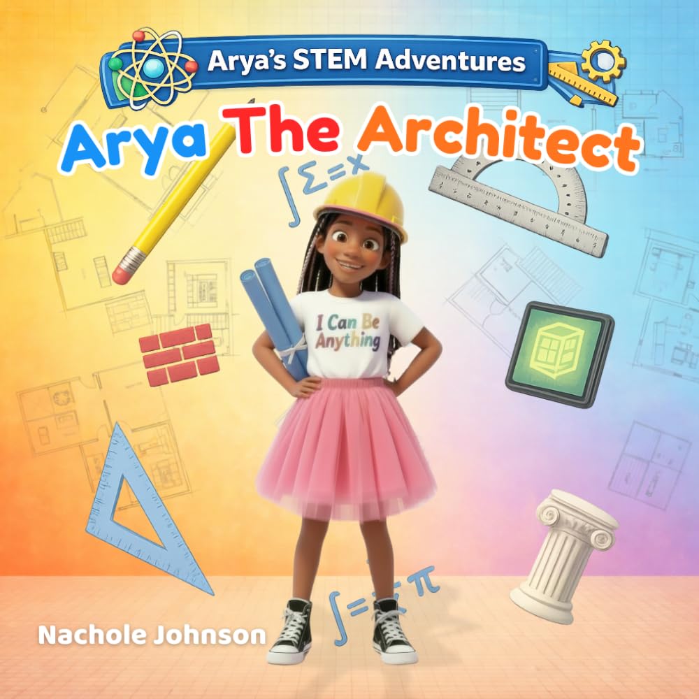 Arya The Architect (Arya's STEM Adventures)