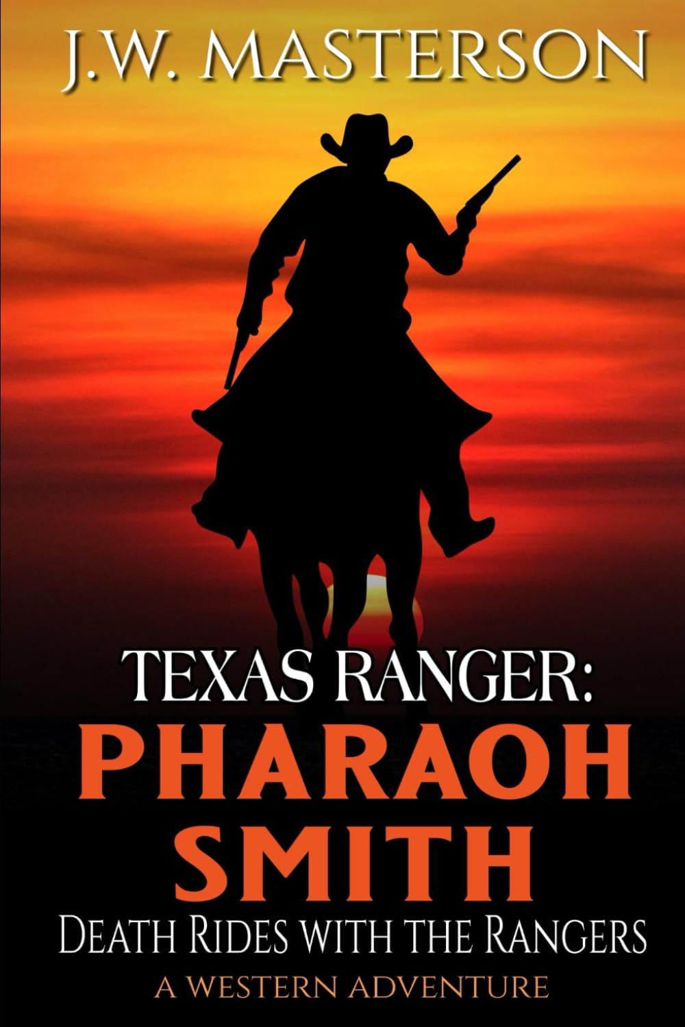 Texas Ranger Pharaoh Smith: Death Rides With The Rangers: A Western Adventure (A Pharaoh Smith: Texas Ranger Western)