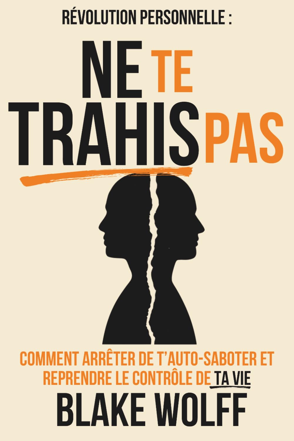 Ne te trahis pas: Comment arrêter de t’auto-saboter et reprendre le contrôle de ta vie (Révolution personnelle)