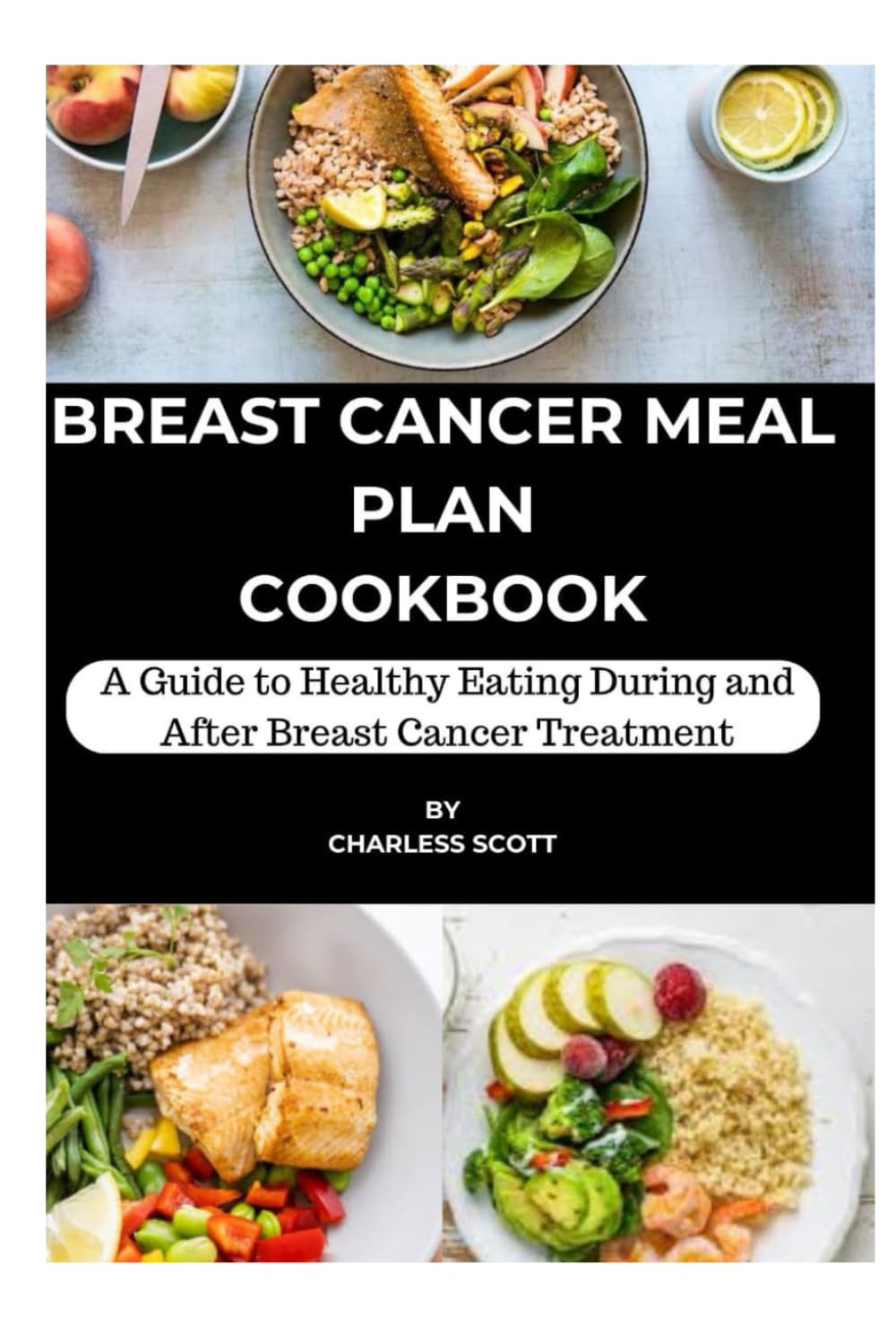 BREAST CANCER MEAL PLAN COOKBOOK: A Guide to Healthy Eating During and After Breast Cancer Treatment