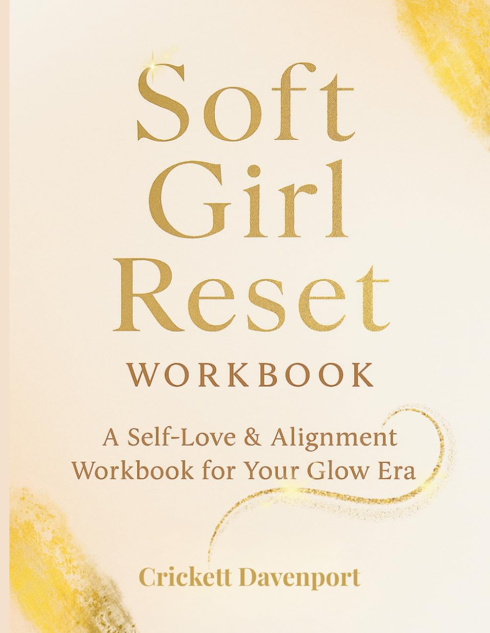 Soft Girl Reset: A Self-Love & Alignment Workbook for Your Glow Era