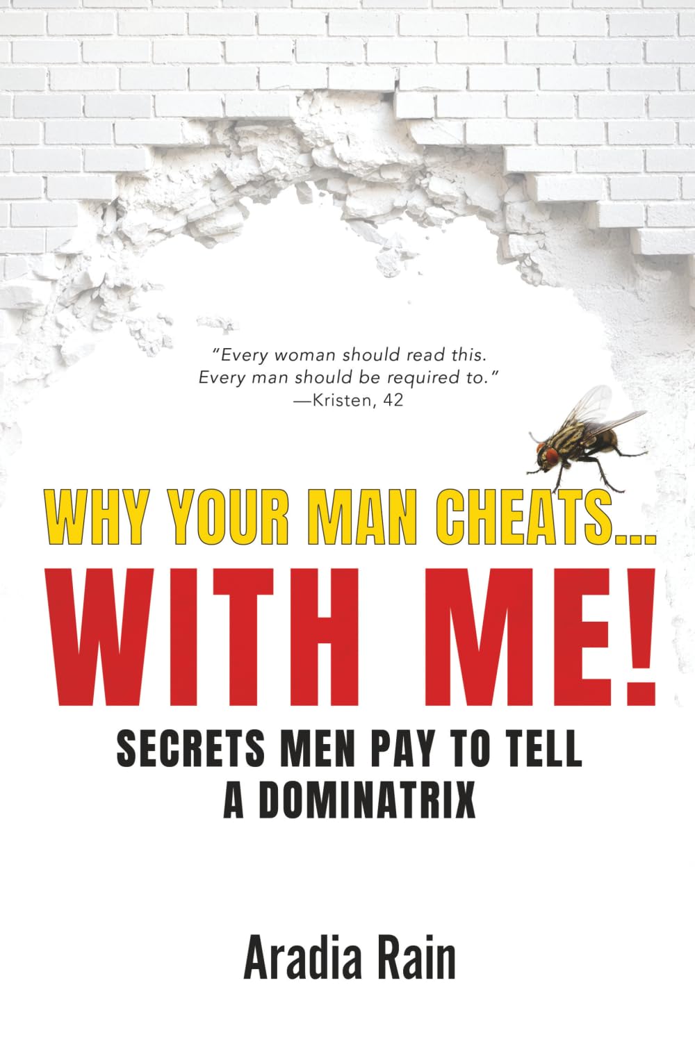Why Your Man Cheats... WITH ME!: SECRETS MEN PAY TO TELL A DOMINATRIX