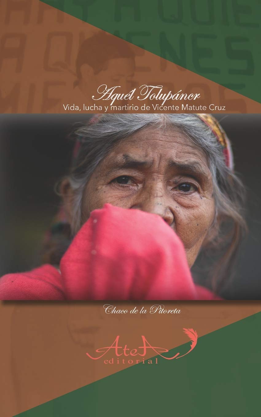 Aquel Tolupán: Vida, lucha y martirio de Vicente Matute Cruz (Spanish Edition)