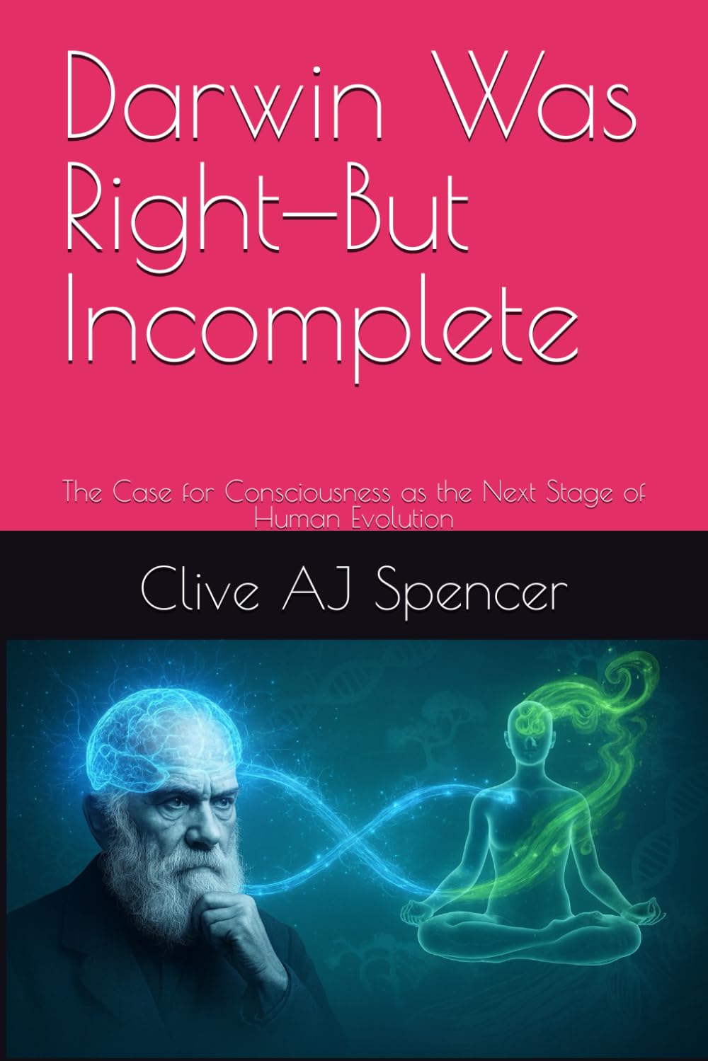 Darwin Was Right—But Incomplete: The Case for Consciousness as the Next Stage of Human Evolution
