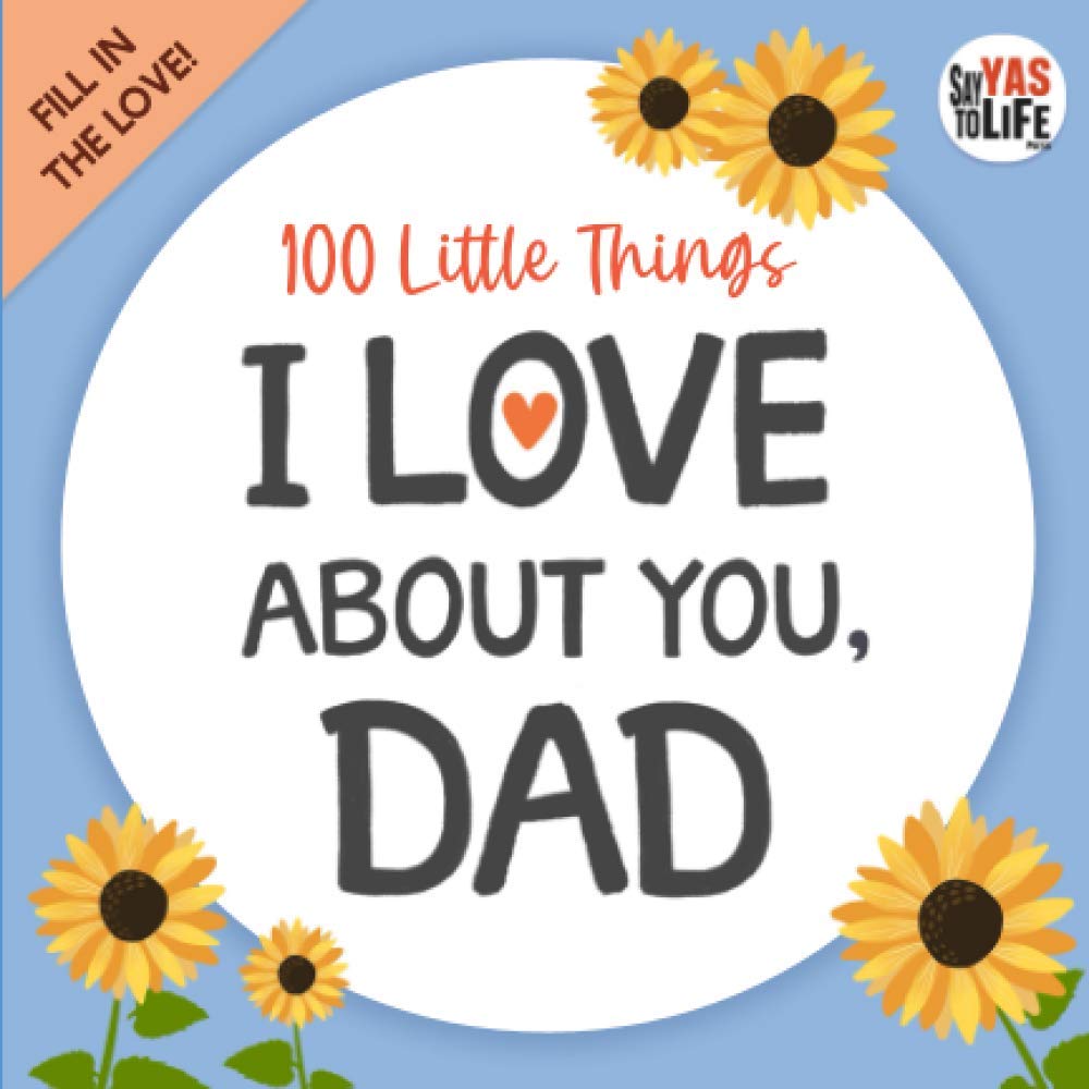 100 Little Things I Love About You Dad: Fill in the Blank Gift Journal (What I Love About You Dad Book)