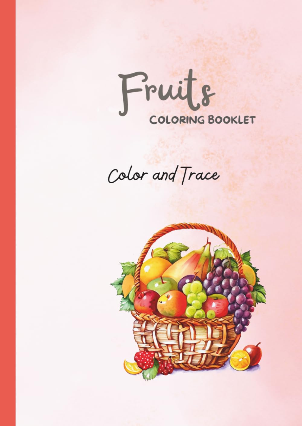 Cute Fruits Coloring and Tracing Book for Kids Ages 3–5: Educational Coloring Pages with Traceable Fruit Names for Preschool and Early Learners (Preschool Coloring & Tracing Series)