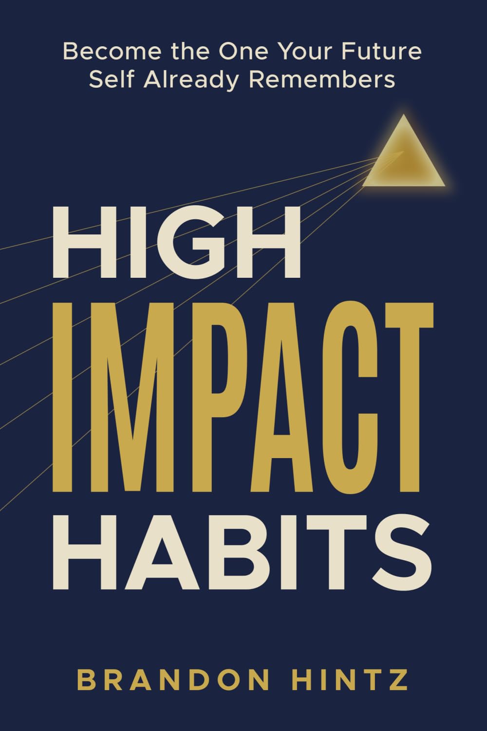High Impact Habits: Become the One Your Future Self Already Remembers