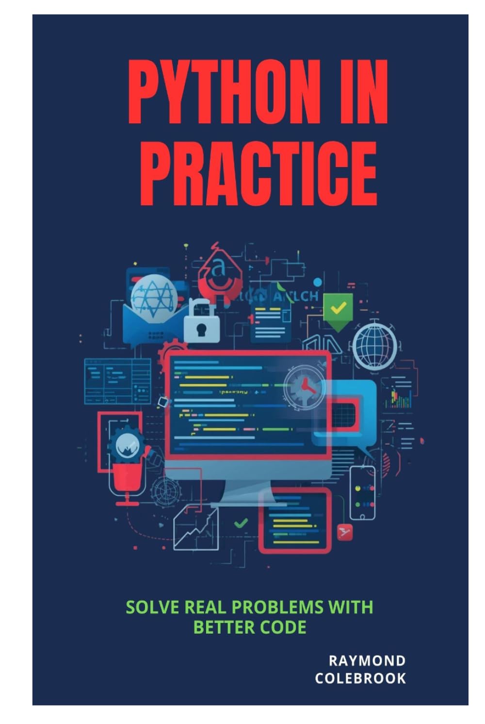 Python in Practice: Solve Real Problems with Better Code