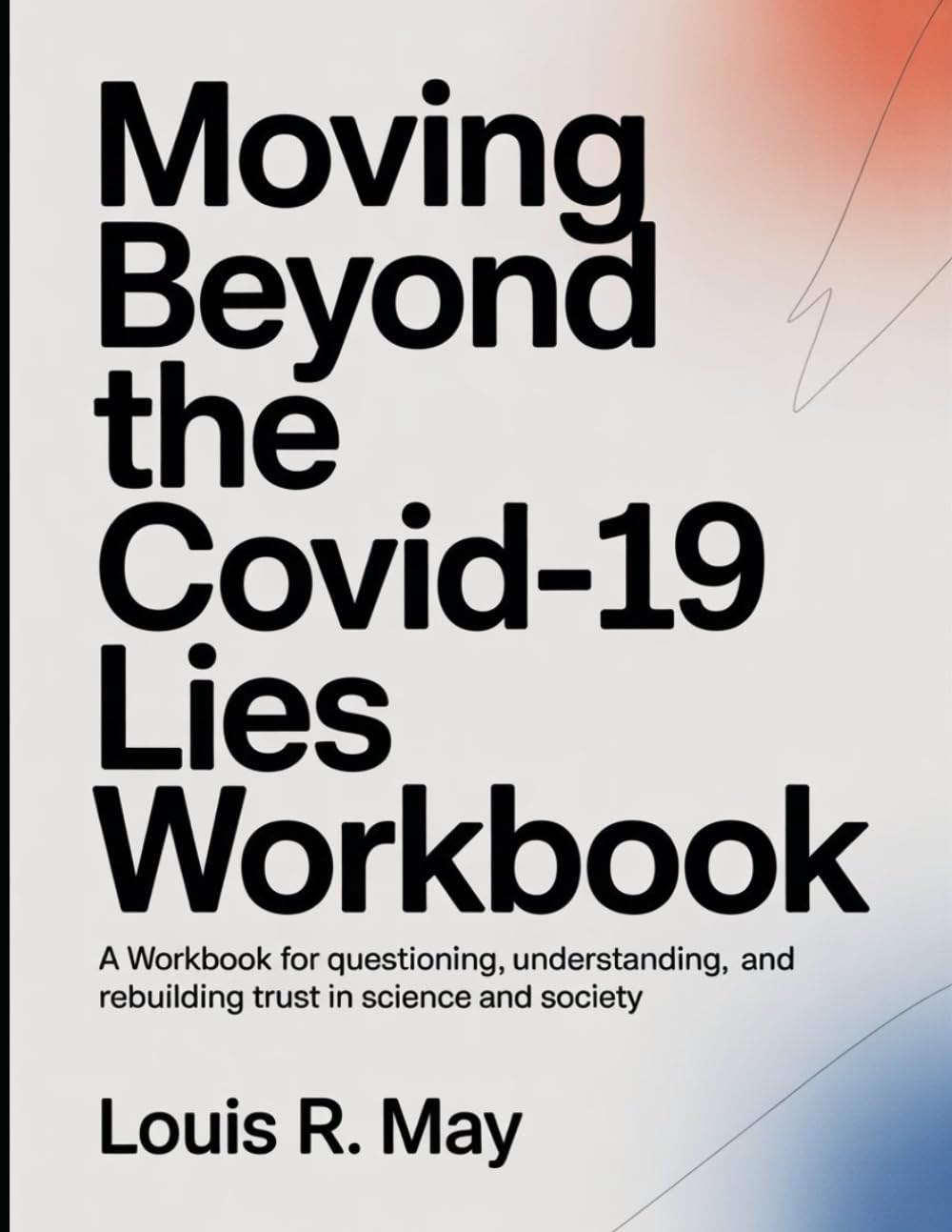 Moving Beyond The Covid-19 Lies Workbook: A Workbook for Questioning, Understanding, and Rebuilding Trust in Science and Society