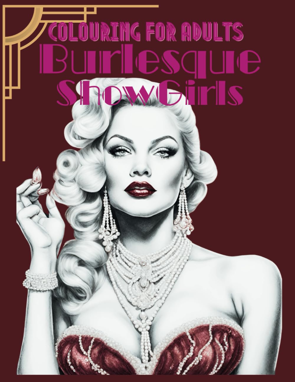 Colouring for Adults , Burlesque and ShowGirls: Mindfulness , Stress Relief and Fun . (Colouring Books for Adults and Teens .. Mindfulness through Fun Humour and Glamour)