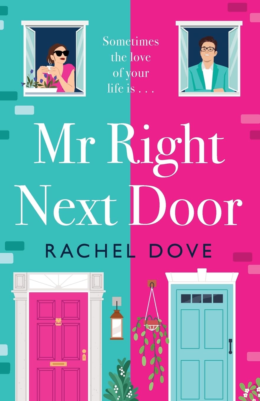 Mr Right Next Door: A completely hilarious, heartwarming romantic comedy from Rachel Dove