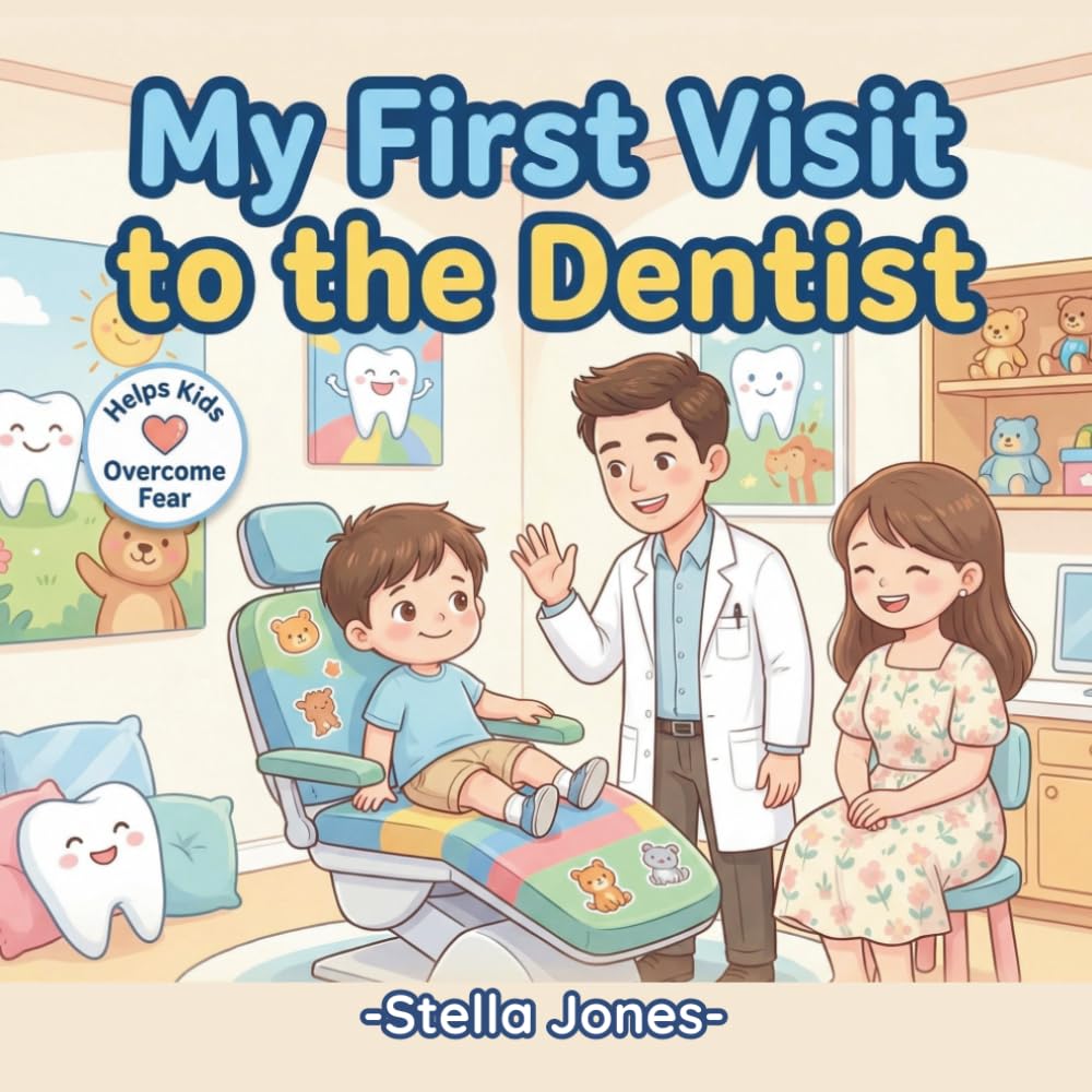 My First Visit to the Dentist: A Gentle Story to Help Kids Feel Brave and Happy