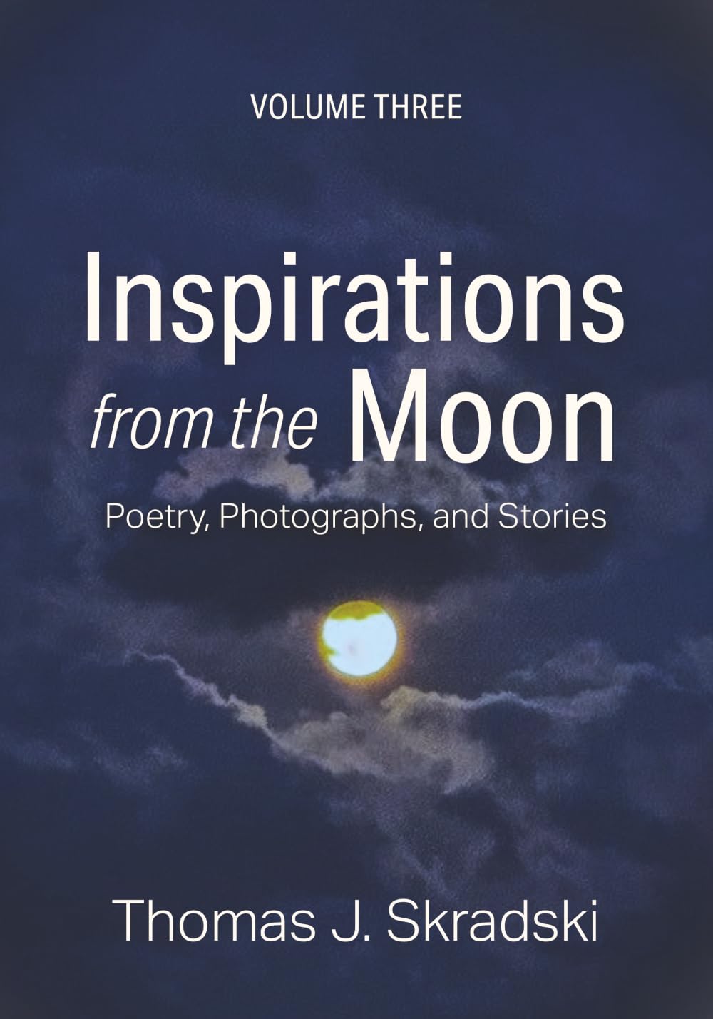 Inspirations from the Moon - Volume Three: Poetry, Photographs, and Stories