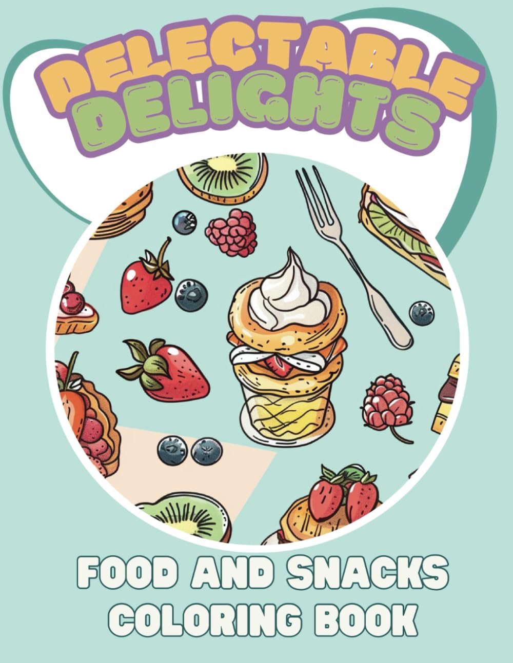Delectable Delights: Food and Snacks Coloring Book - Bold & Simple Designs for Adults and Teens