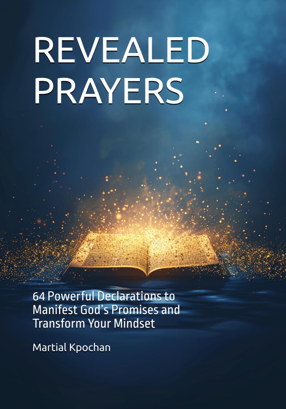 REVEALED PRAYERS: 64 Powerful Declarations to Manifest God’s Promises and Transform Your Mindset