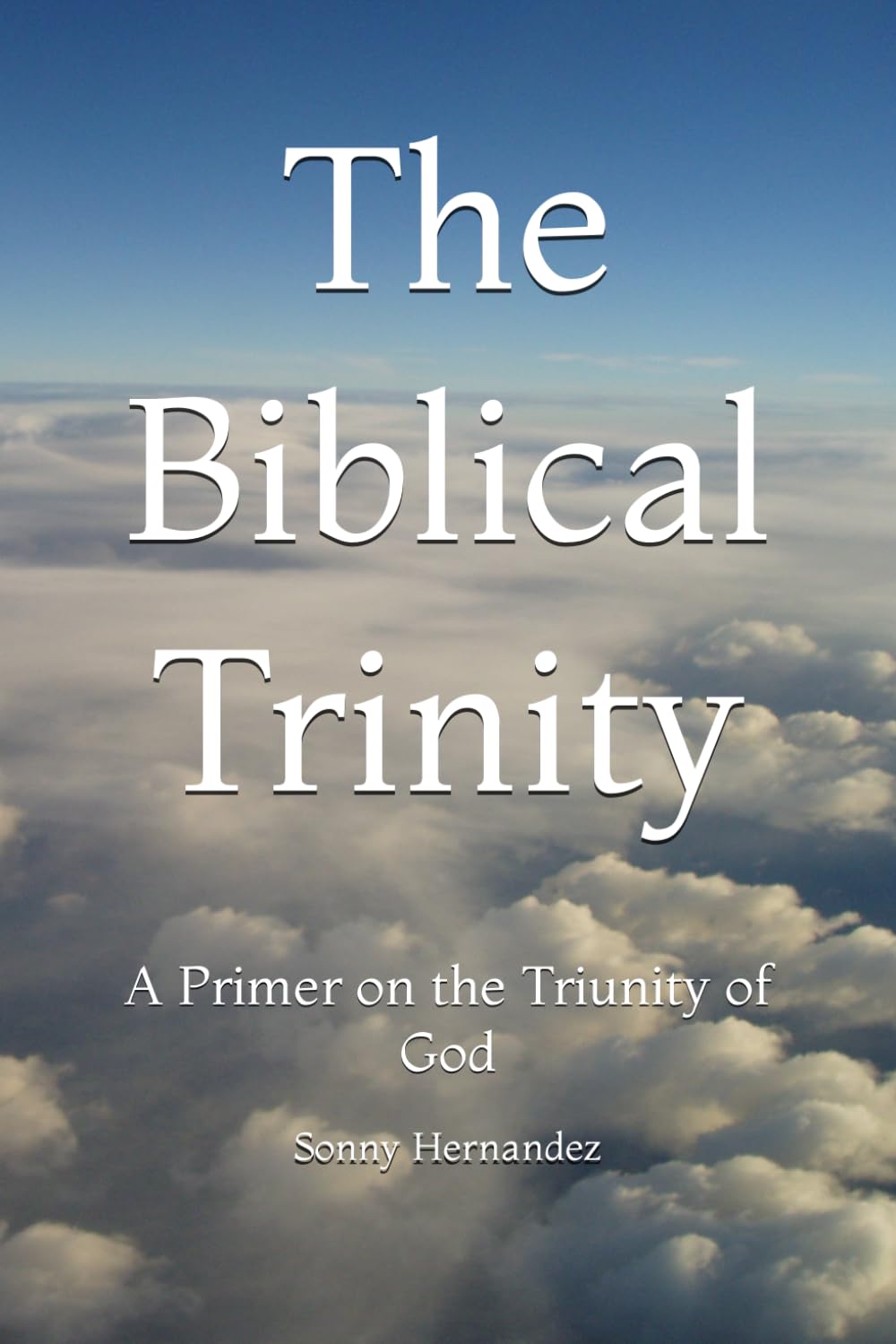 The Biblical Trinity: A Primer on the Triunity of God