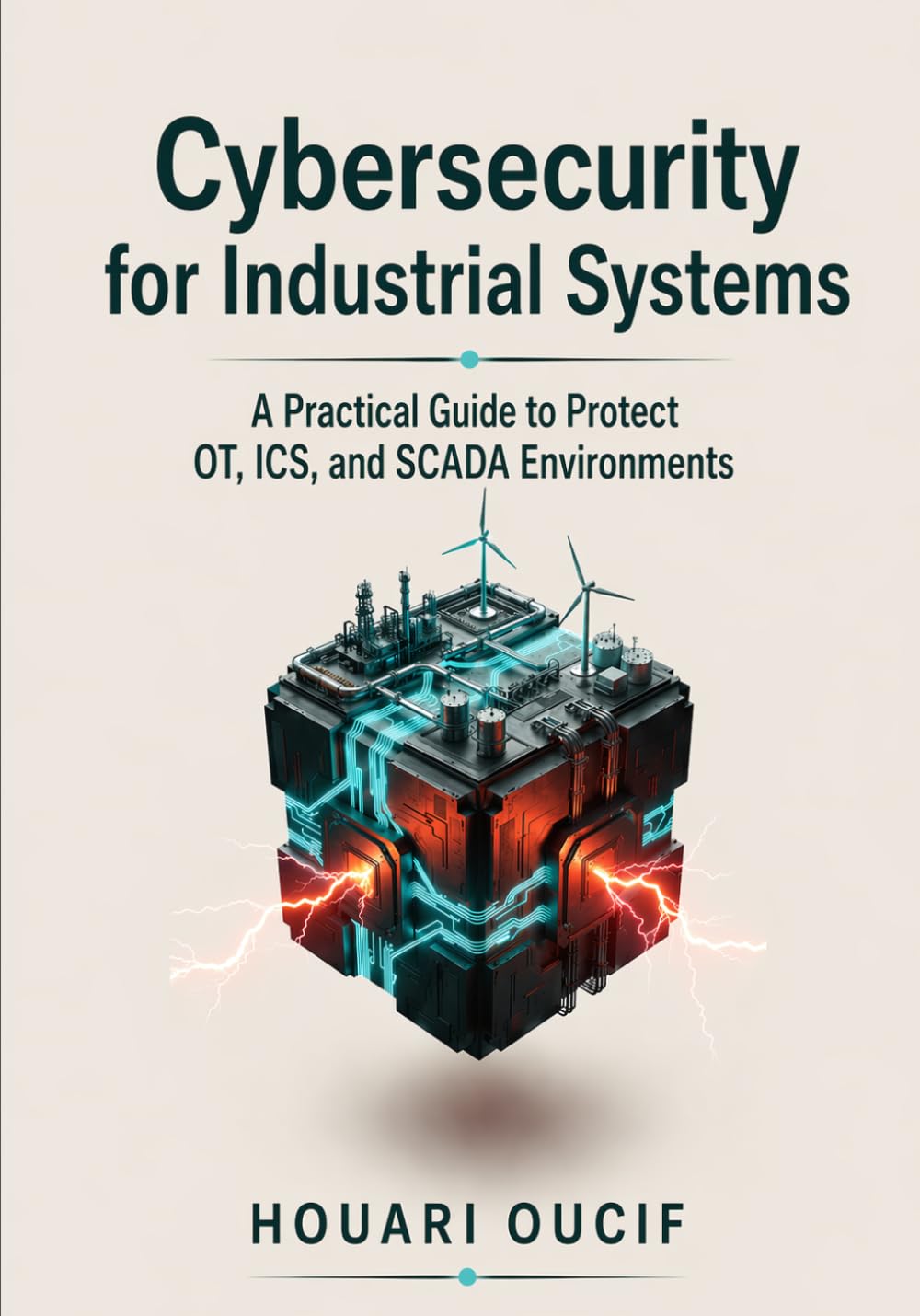 Cybersecurity for Industrial Systems: A Practical Guide to Protect OT, ICS, and SCADA Environments
