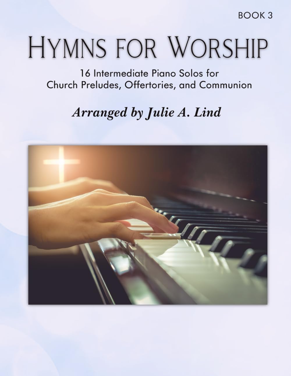 Hymns for Worship, Bk 3: 16 Intermediate piano solos for Church Preludes, Offertories, and Communion