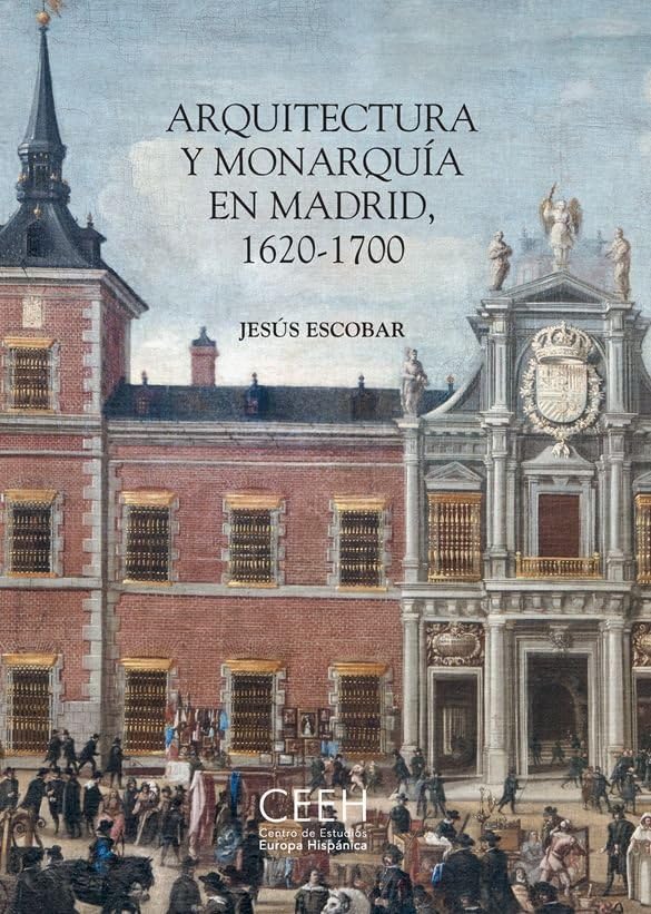 Arquitectura y Monarquía en Madrid, 1620-1700 (Los Austrias)