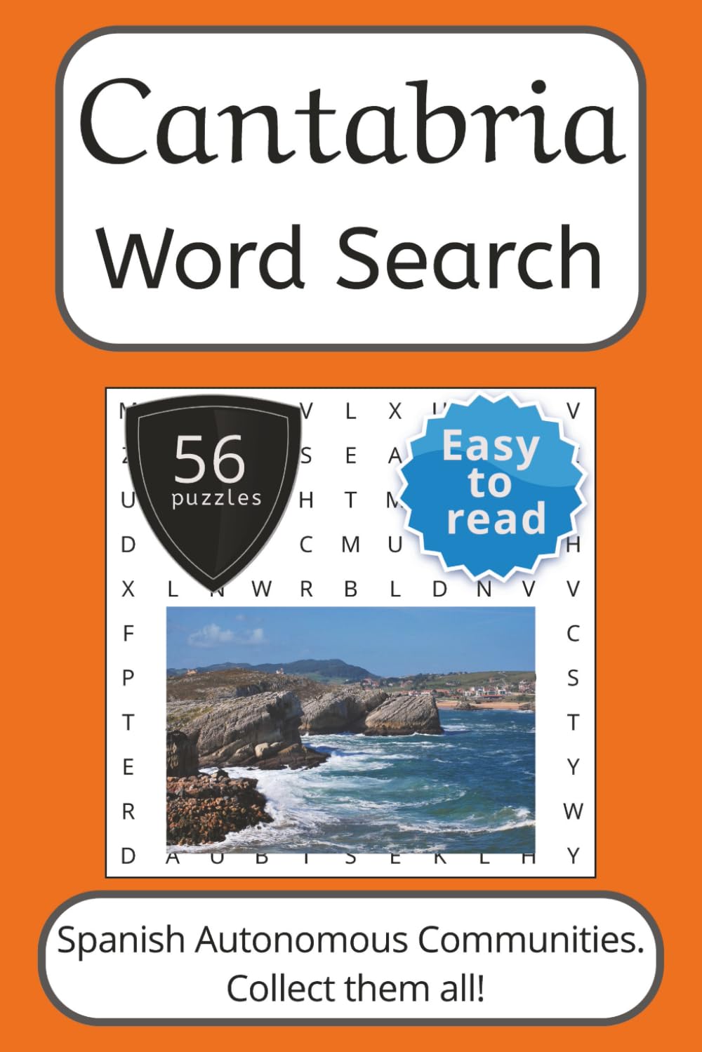 Cantabria Word Search Puzzle Book: Words Search With Easy To Read Print about Cantabria, Spain, Travel and More | 6x9 inches, 112 pages | 56 puzzles. ... (Spanish Autonomous Communities Word Search)