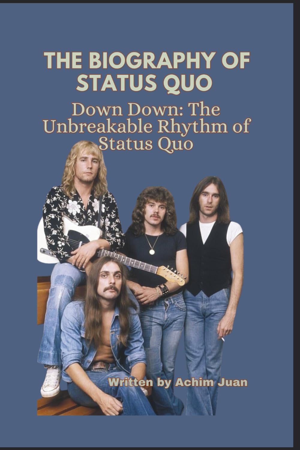THE BIOGRAPHY OF STATUS QUO: Down Down: The Unbreakable Rhythm of Status Quo