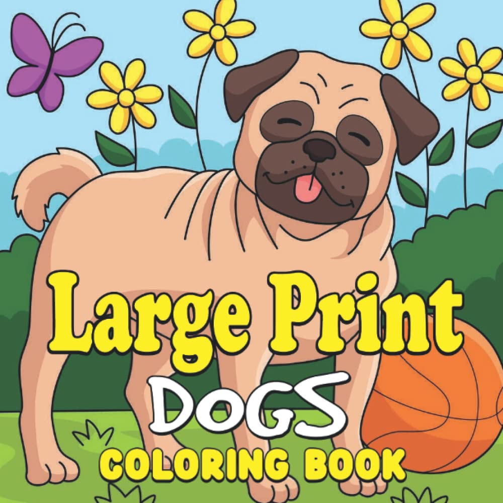Large Print Dogs Coloring Book: coloring pages for adults. dog coloring book for adults, teens, kids, children of all ages | bold and easy coloring book